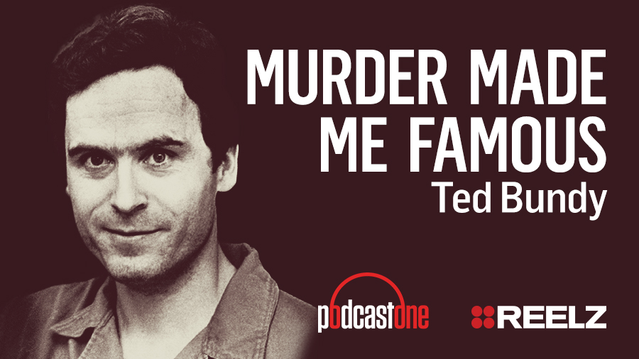 Murder Made Me Famous Podcast: Ted Bundy