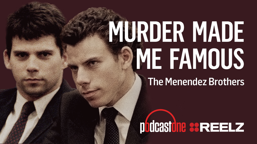 Murder Made Me Famous Podcast: The Menendez Brothers