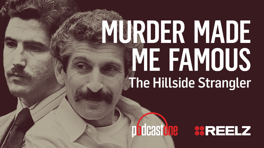 Murder Made Me Famous Podcast: The Hillside Strangler